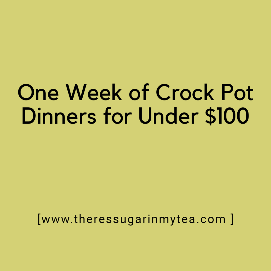 Crock pot dinners, crock pot dinner recipes, crock pot freezer meals, crock pot meal prep, one week of crock pot dinners for under $100, There's Sugar in My Tea, Charlotte NC Blogs, North Carolina Blogs